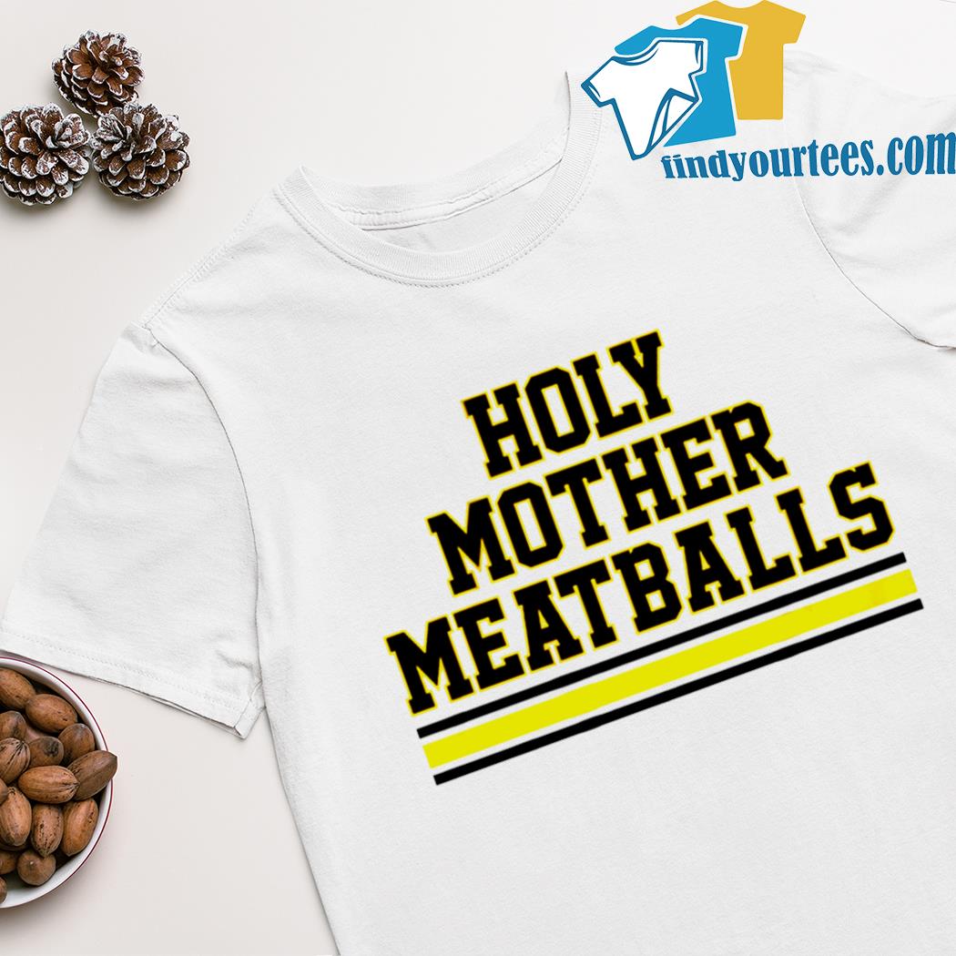Holy mother meatballs shirt