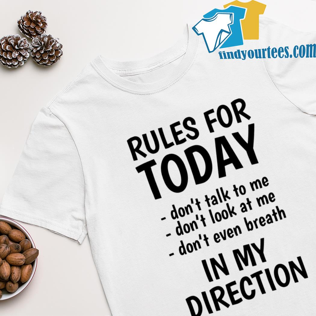 Rule for today don’t talk to me shirt