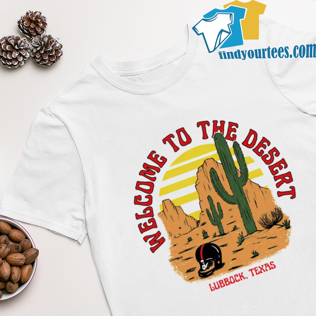 Welcome to the desert lubbock Texas shirt