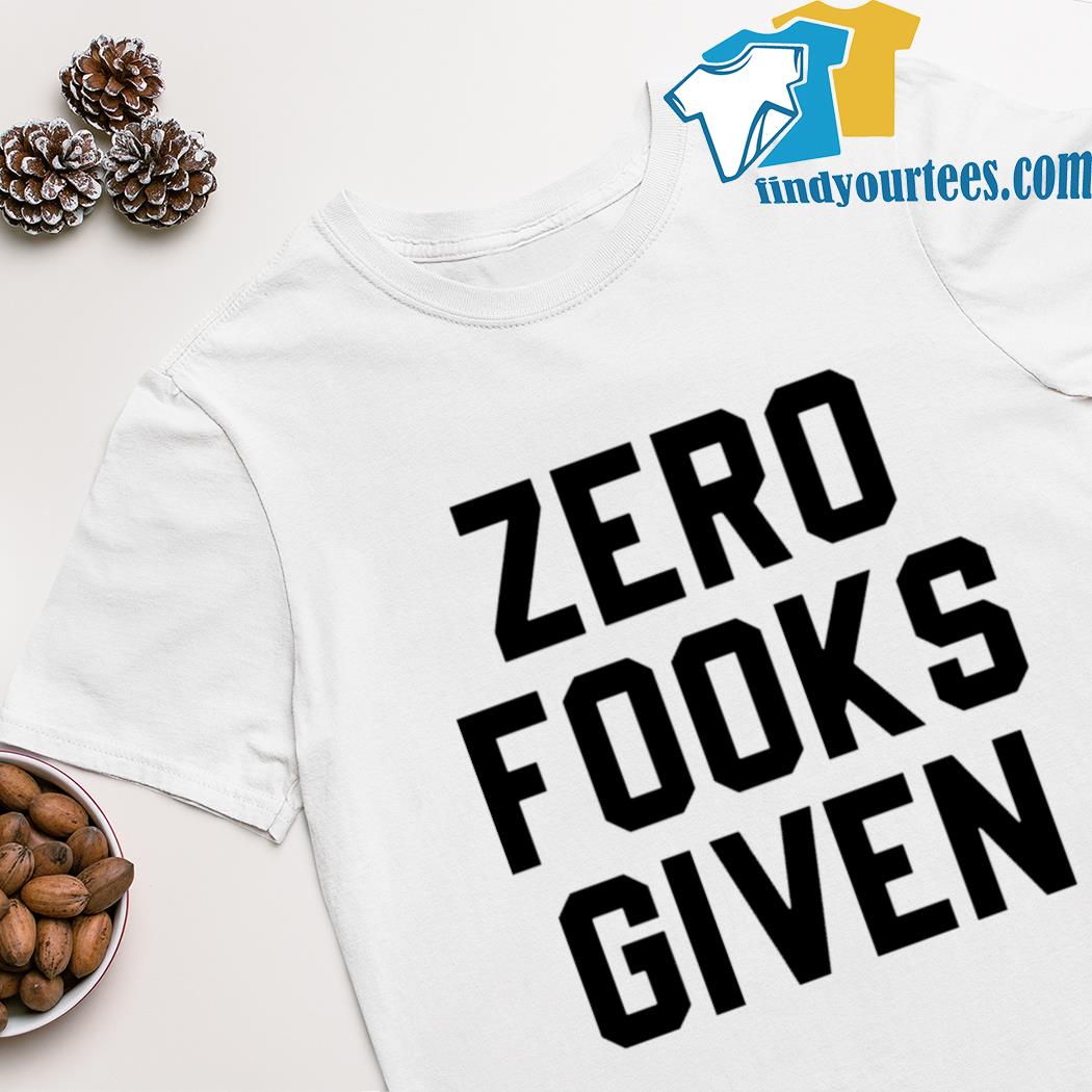 Zero fooks given shirt
