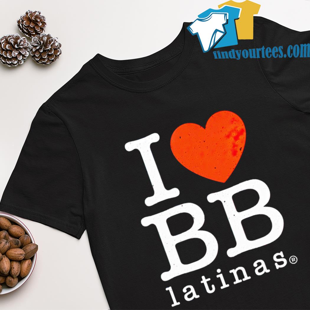 Alex Stein I Love Bb Latinas shirt