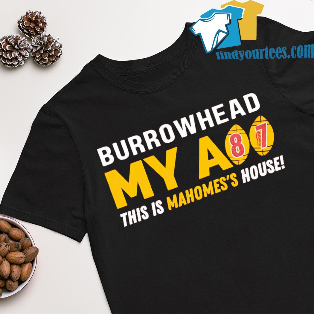 Burrowhead my as #87 this is Mahomes' house shirt