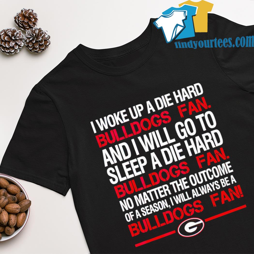 Georgia Bulldogs i woke up a die hard Bulldogs shirt