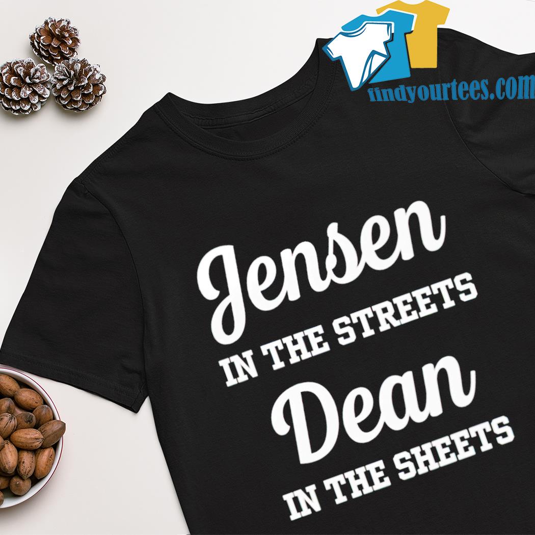 Jensen in the streets dean in the sheets shirt