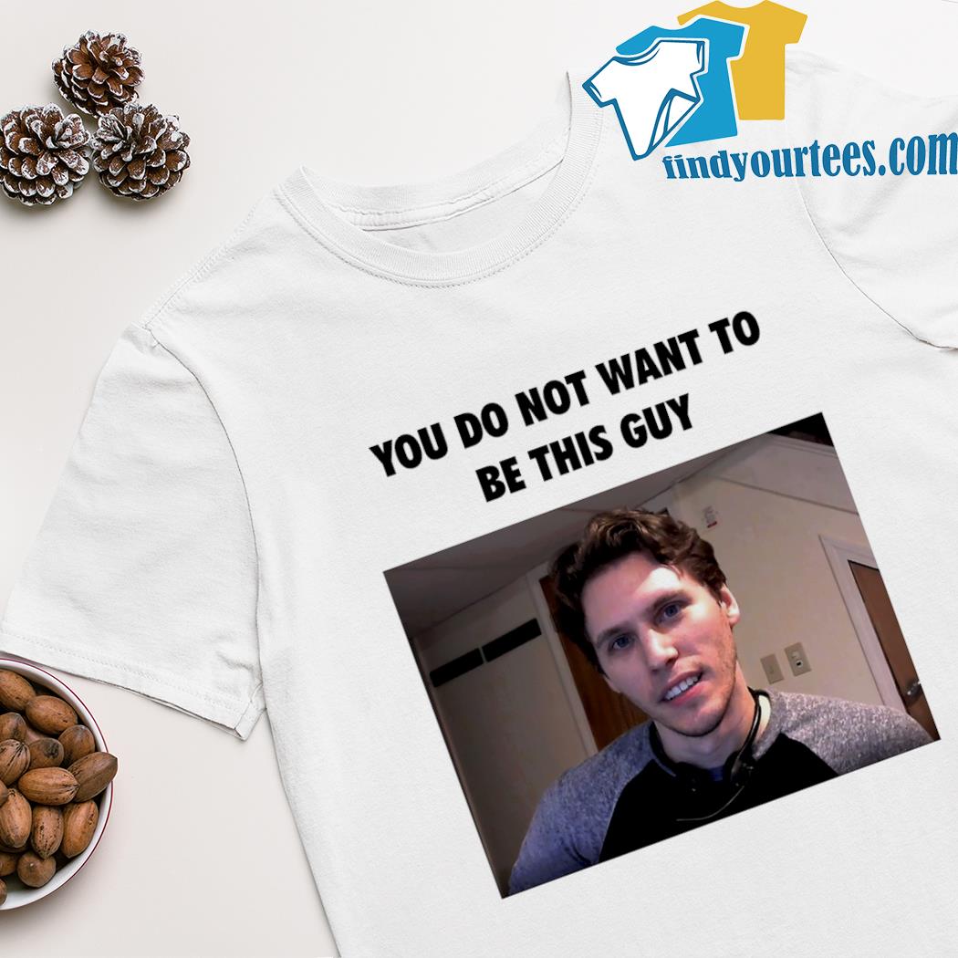 Jerma985 you do not want to be this guy shirt