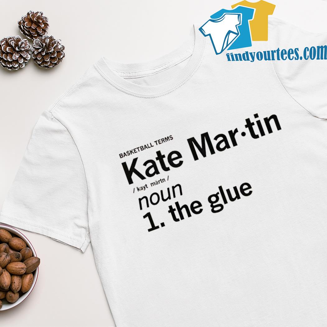 Kate Martin definition the glue shirt